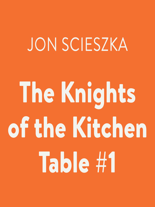 Title details for The Knights of the Kitchen Table by Jon Scieszka - Available